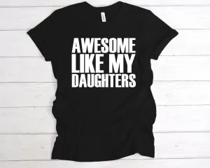 Awesome Like My Daughters T-Shirt
