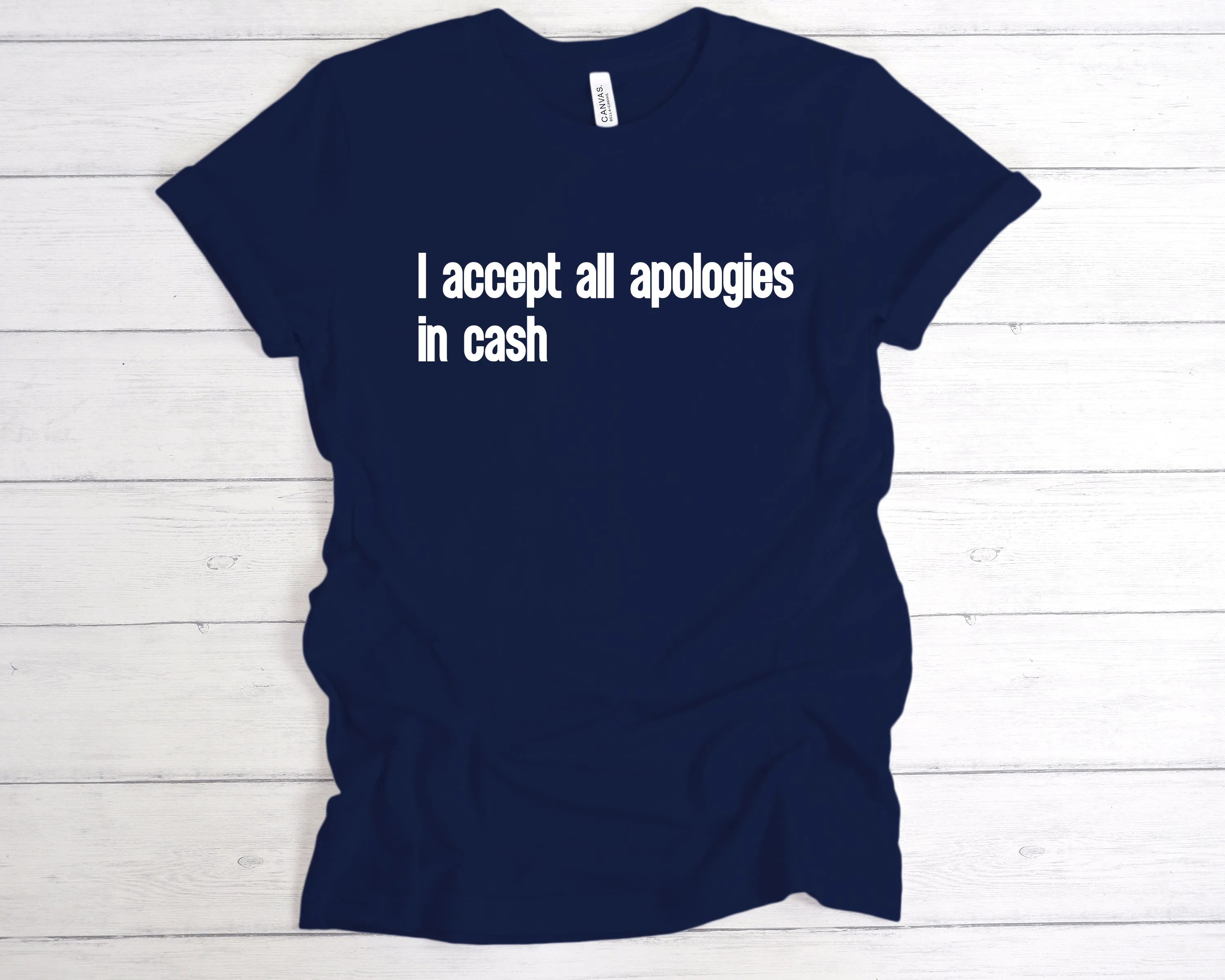 I Accept All Apologies In Cash T-Shirt