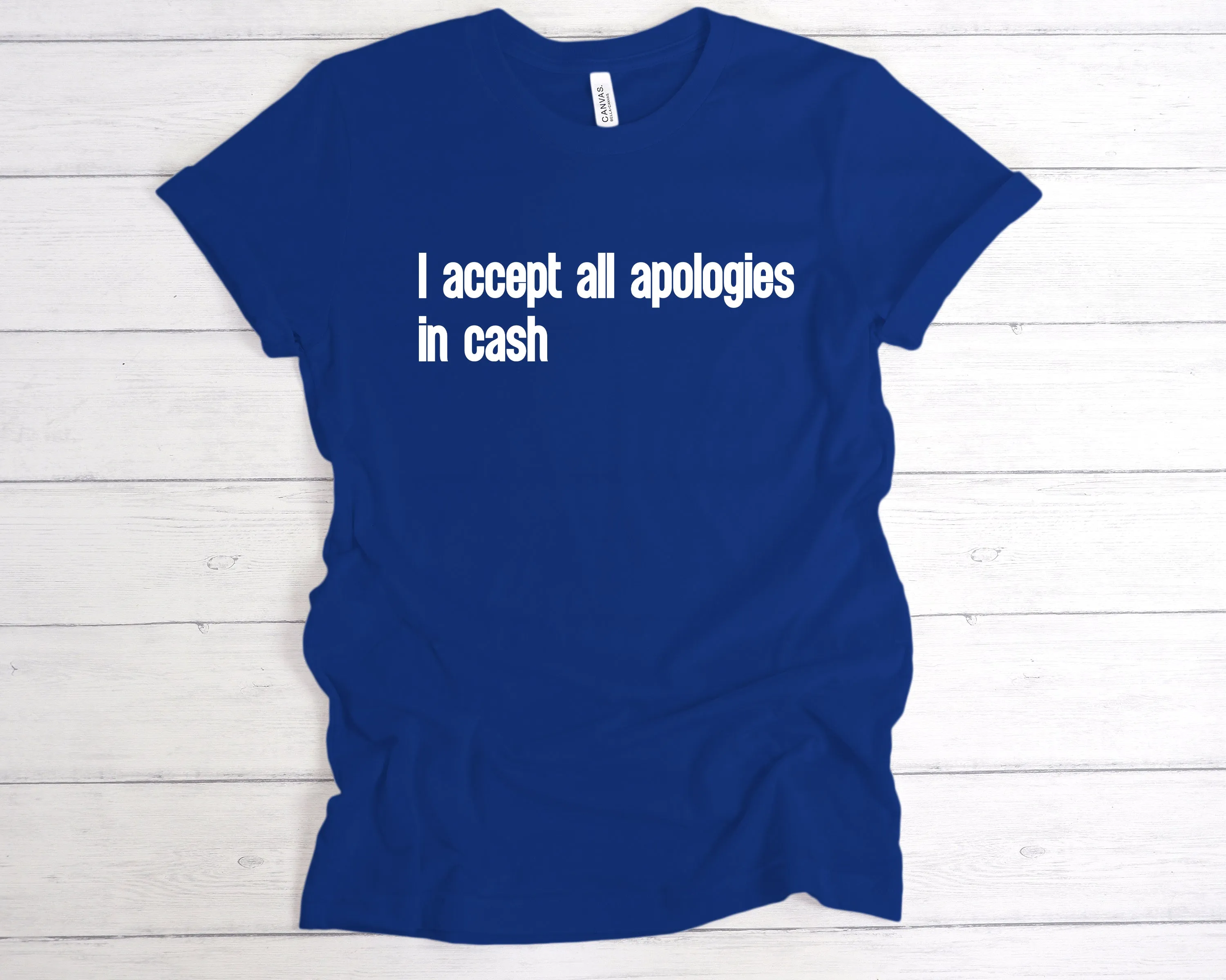 I Accept All Apologies In Cash T-Shirt