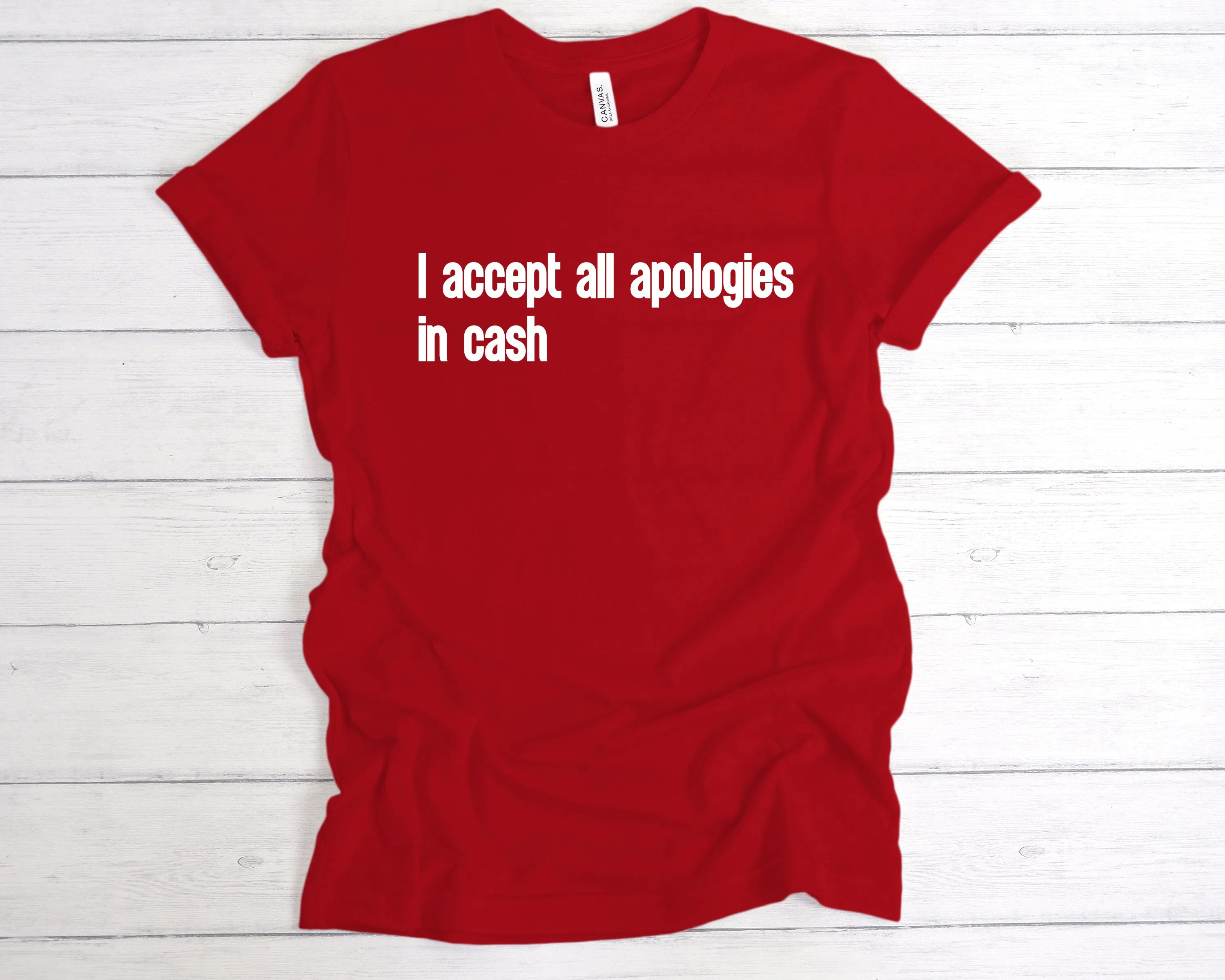 I Accept All Apologies In Cash T-Shirt
