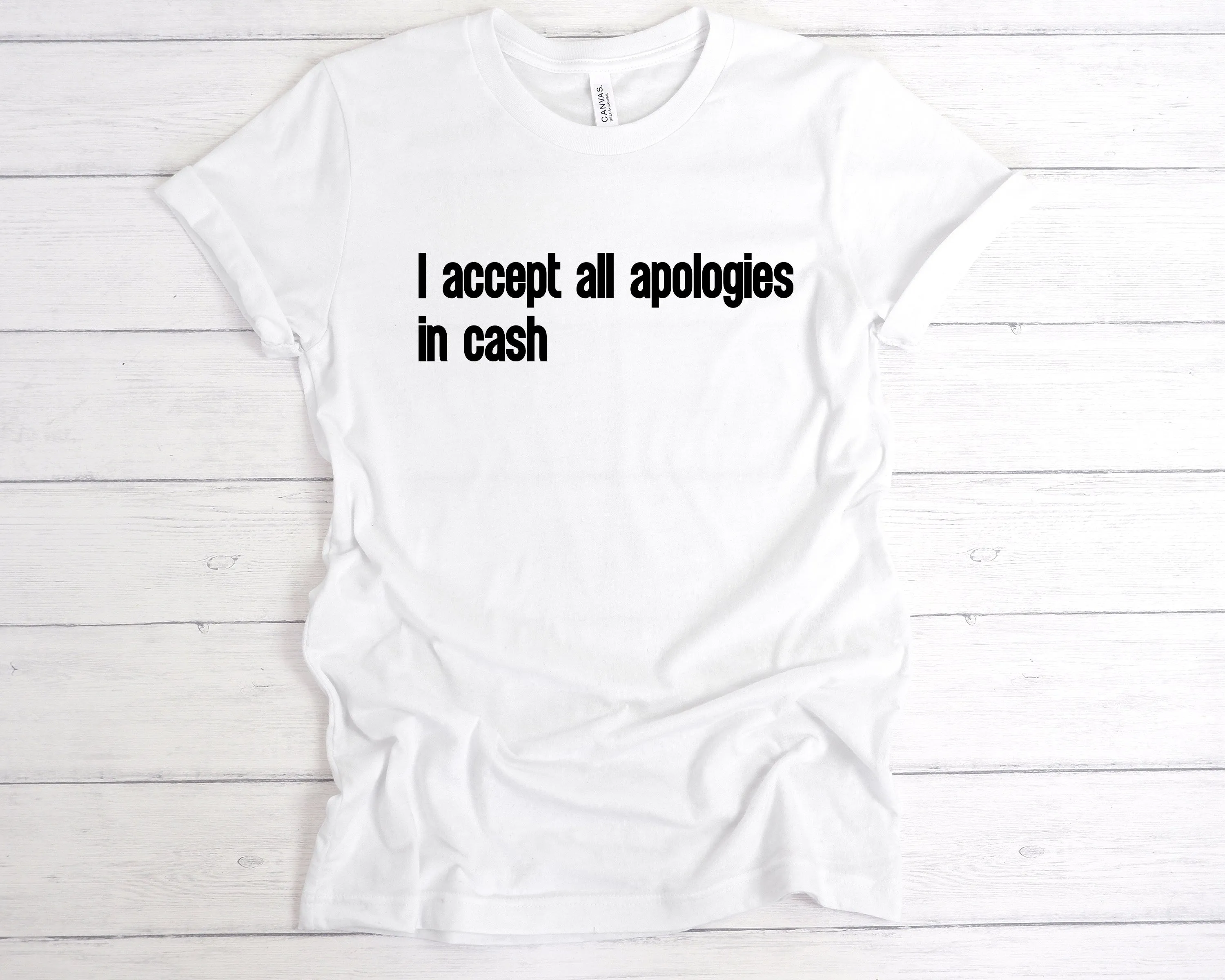 I Accept All Apologies In Cash T-Shirt