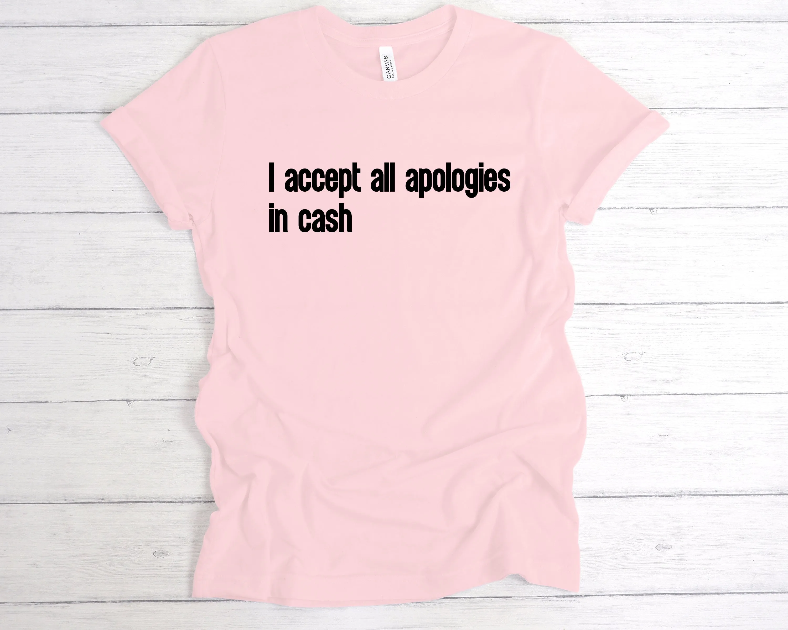 I Accept All Apologies In Cash T-Shirt
