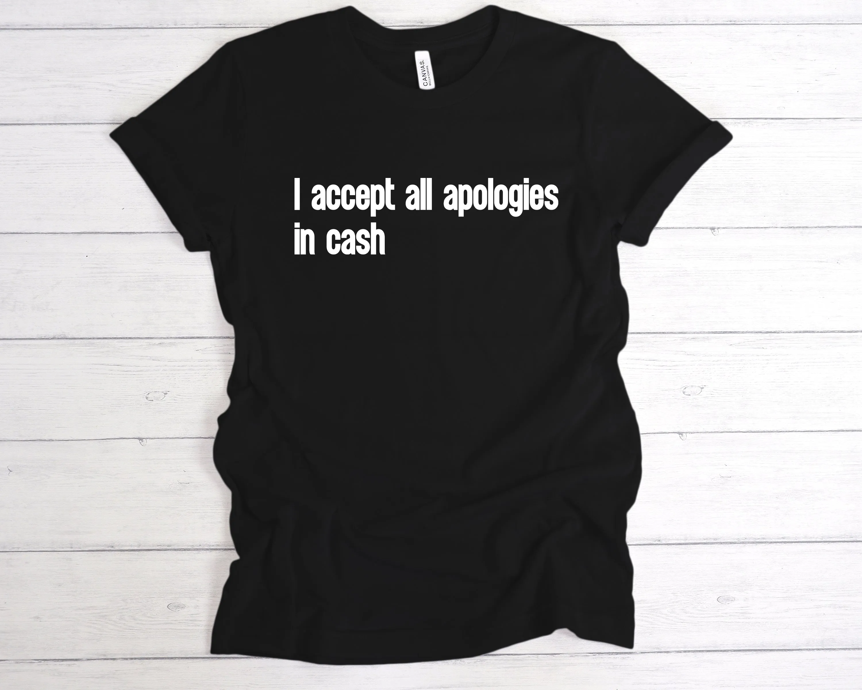 I Accept All Apologies In Cash T-Shirt