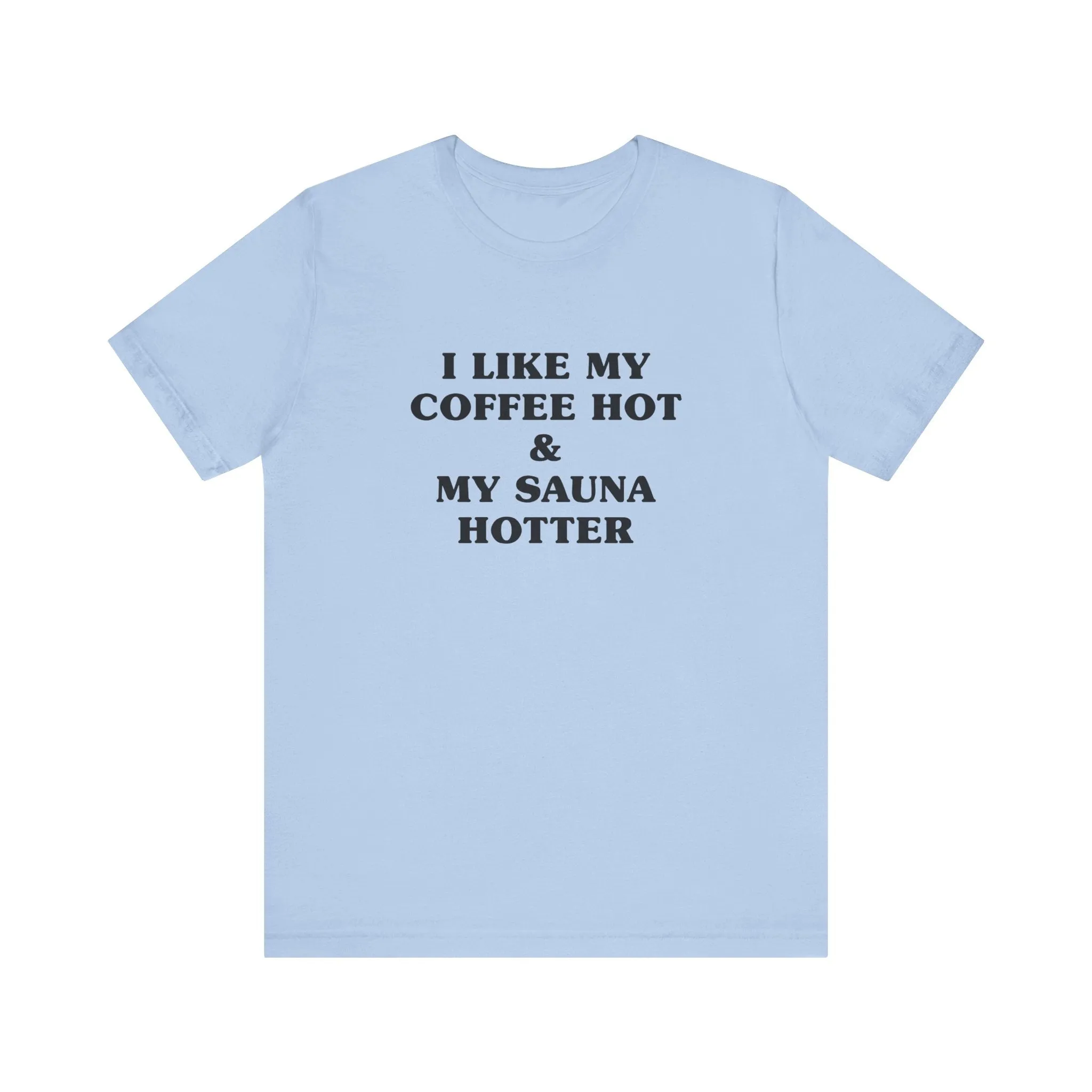 I Like My Coffee Hot And My Sauna Hotter Unisex T-Shirt