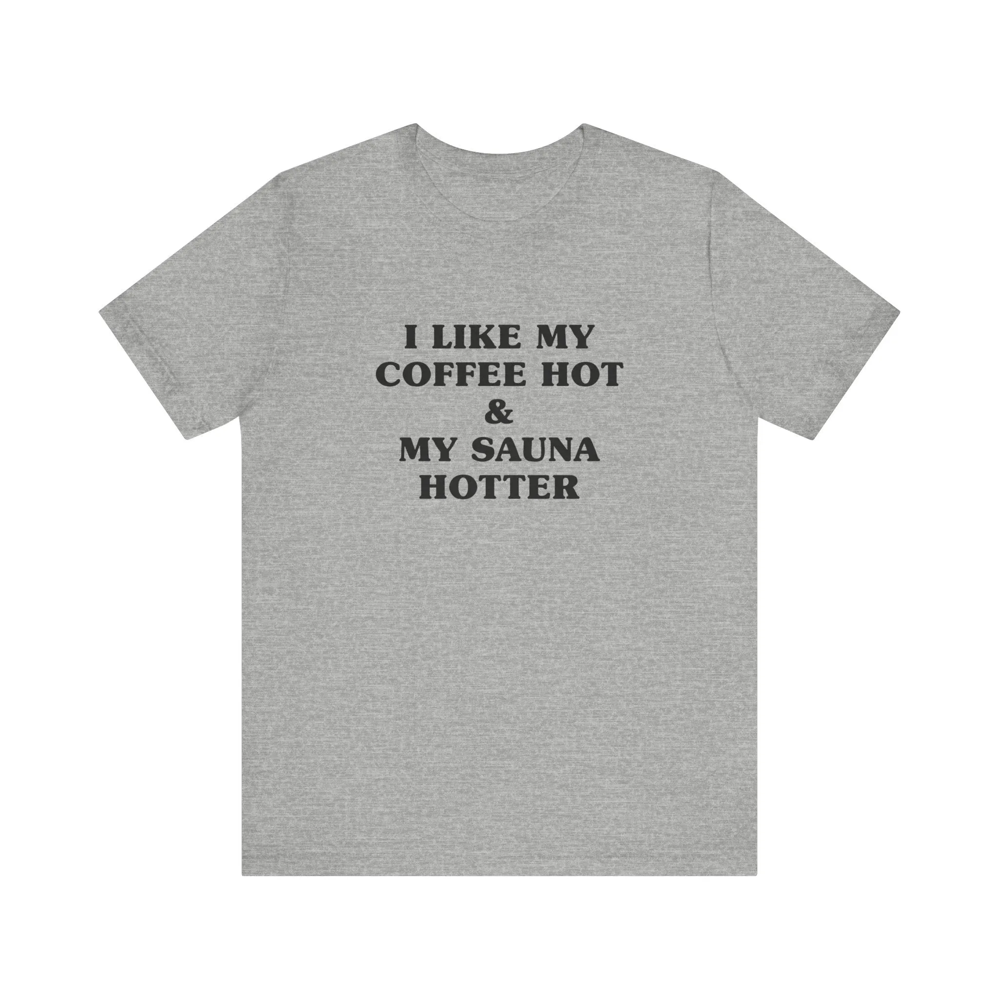 I Like My Coffee Hot And My Sauna Hotter Unisex T-Shirt