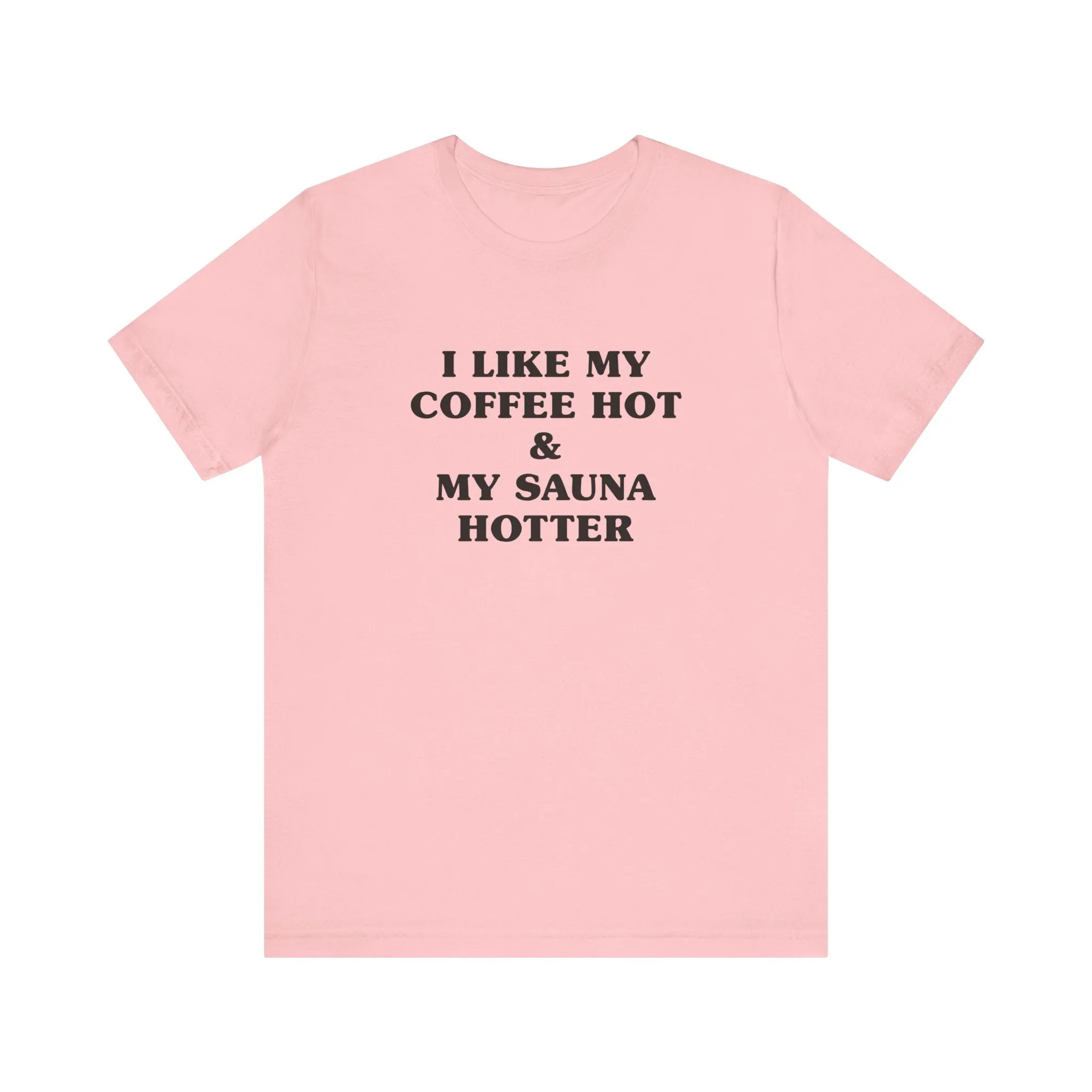 I Like My Coffee Hot And My Sauna Hotter Unisex T-Shirt