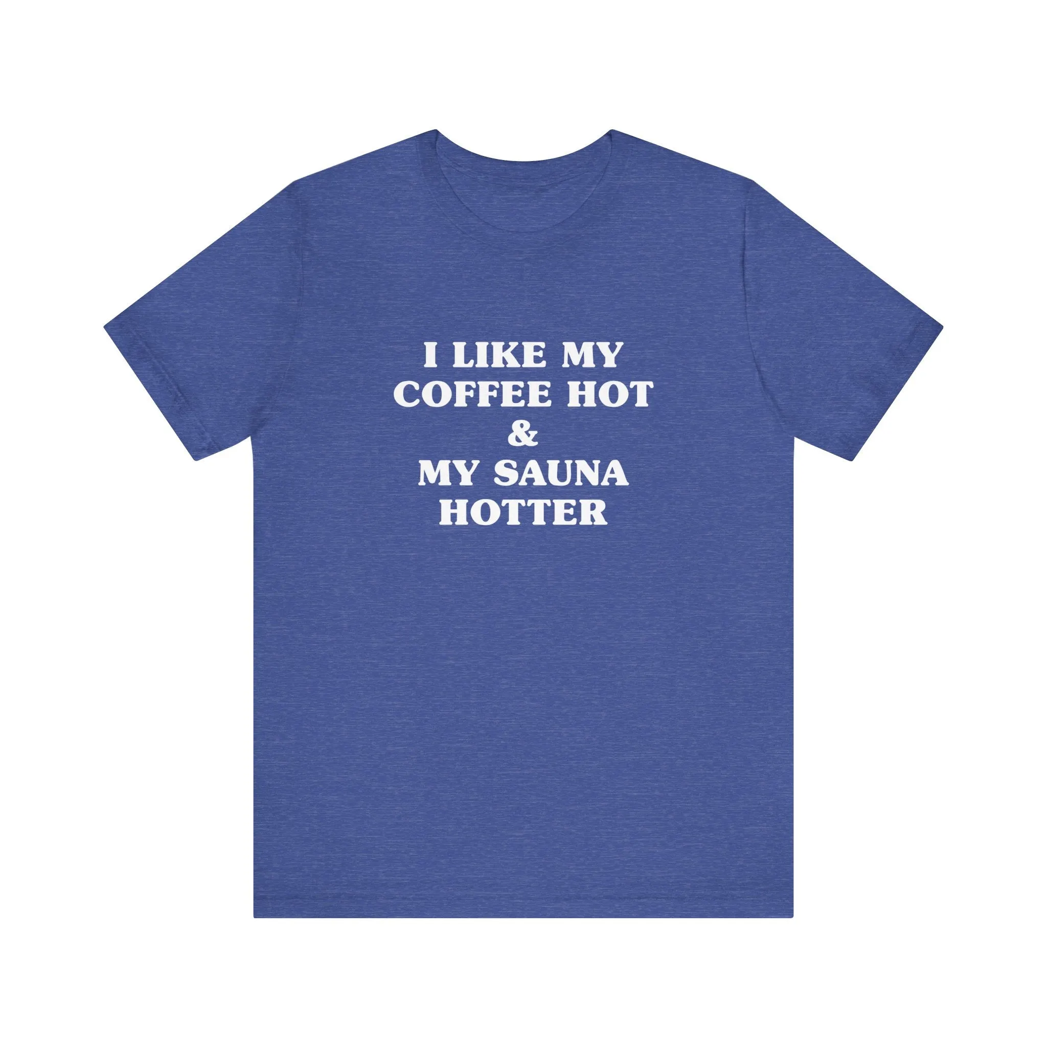 I Like My Coffee Hot And My Sauna Hotter Unisex T-Shirt