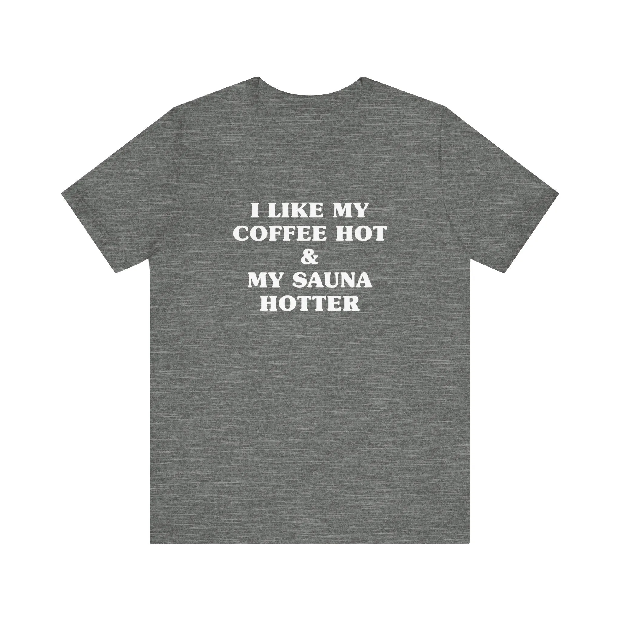 I Like My Coffee Hot And My Sauna Hotter Unisex T-Shirt