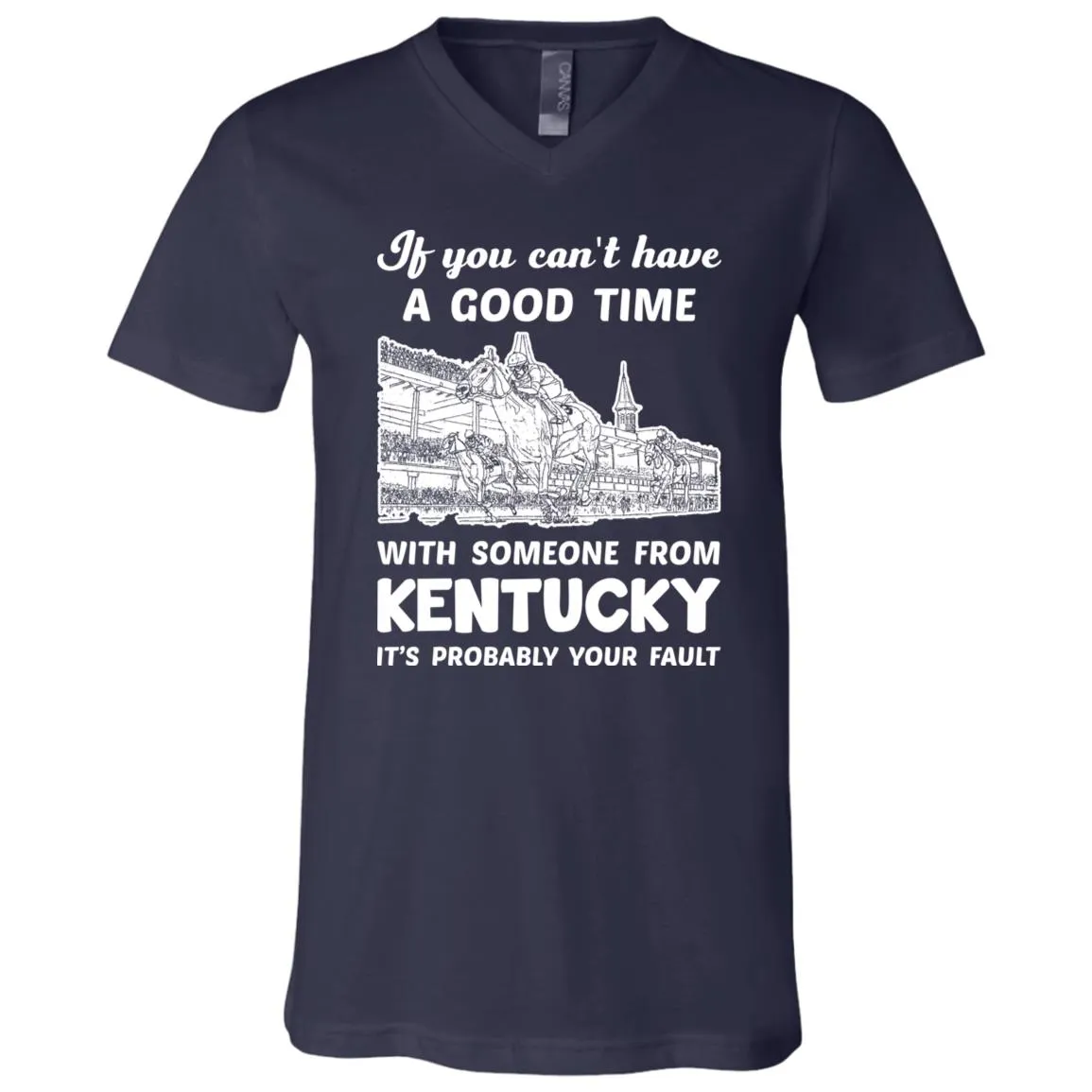 If You Can't Have Good Time With Someone From Kentucky T-Shirt