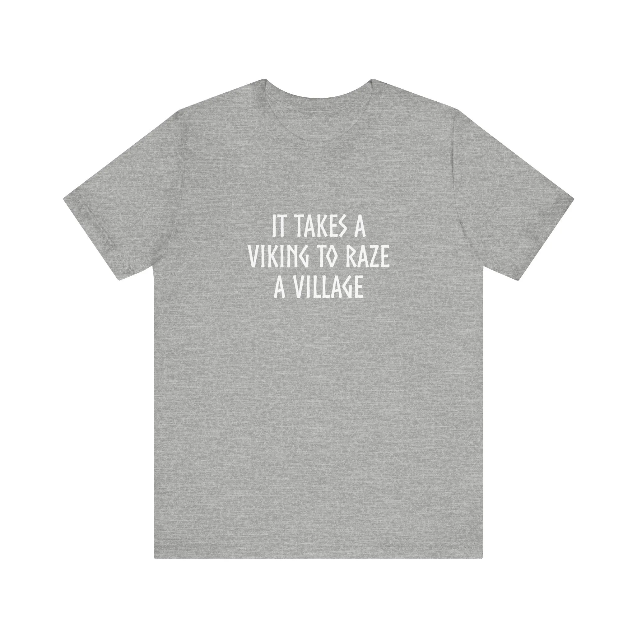 It Takes A Viking To Raze A Village Unisex T-Shirt