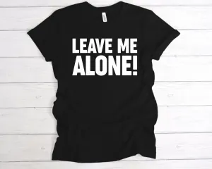 Leave Me Alone T-Shirt