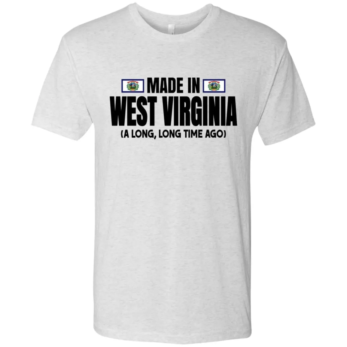 Made In West Virginia A Long Long Time Ago T Shirt