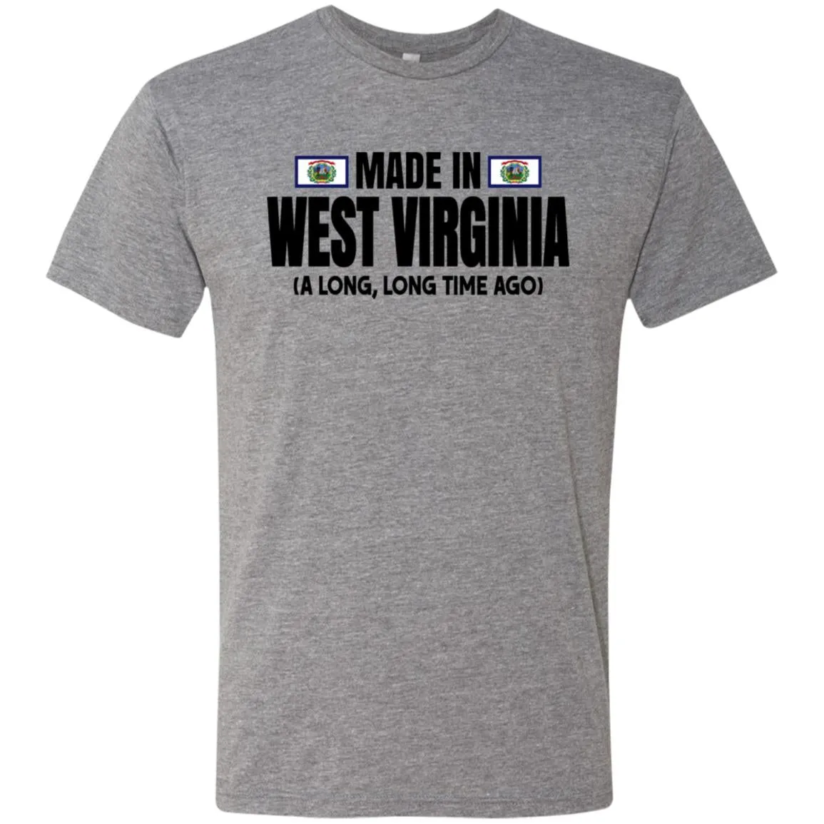 Made In West Virginia A Long Long Time Ago T Shirt