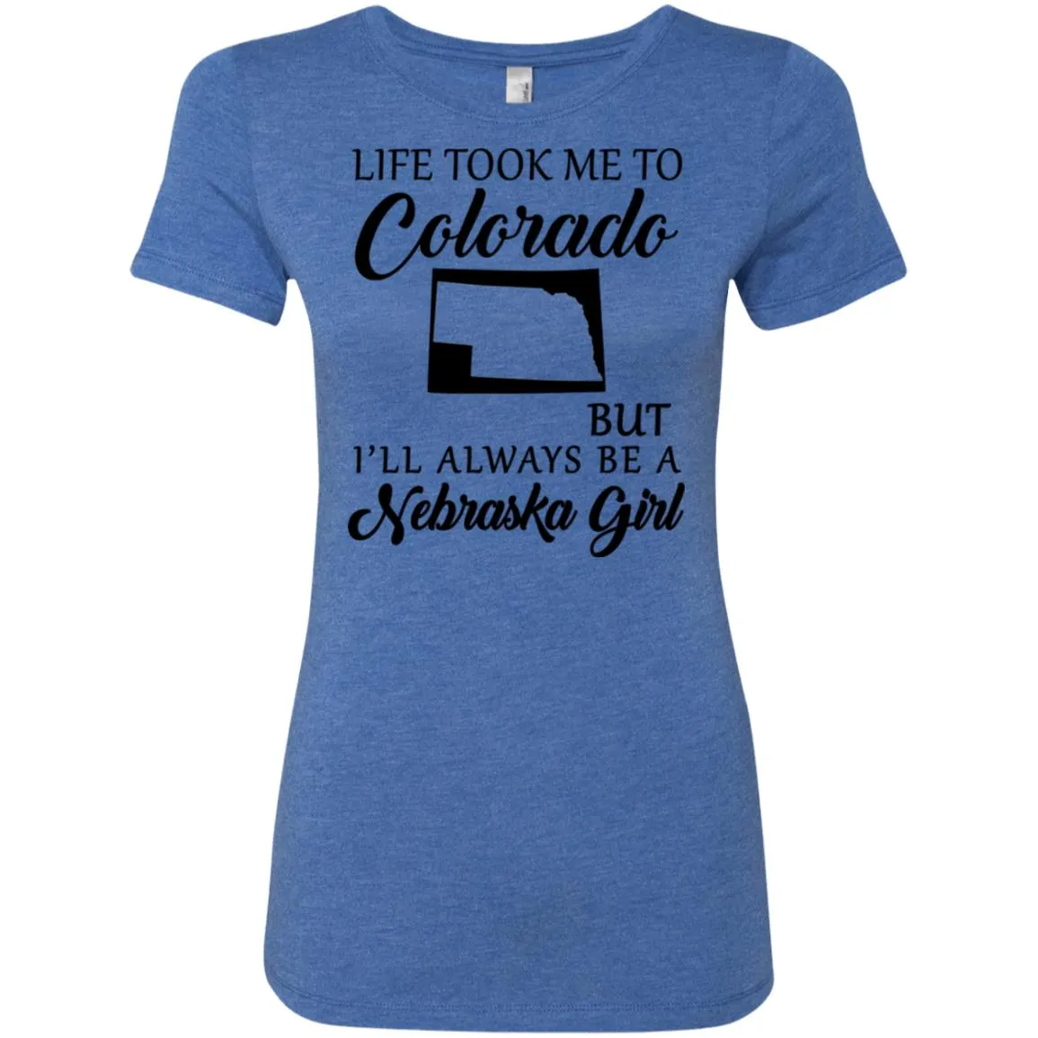 Nebraska Girl Life Took Me To Colorado T-Shirt