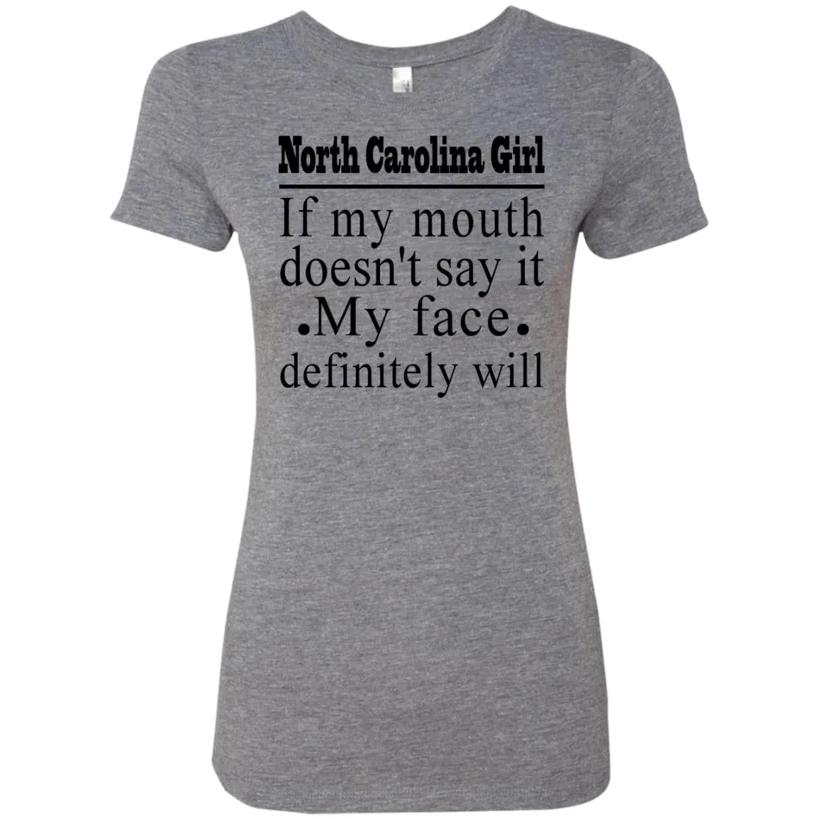 North Carolina Girl If My Mouth Doesn't Say It, My Definitely Will  T- Shirt