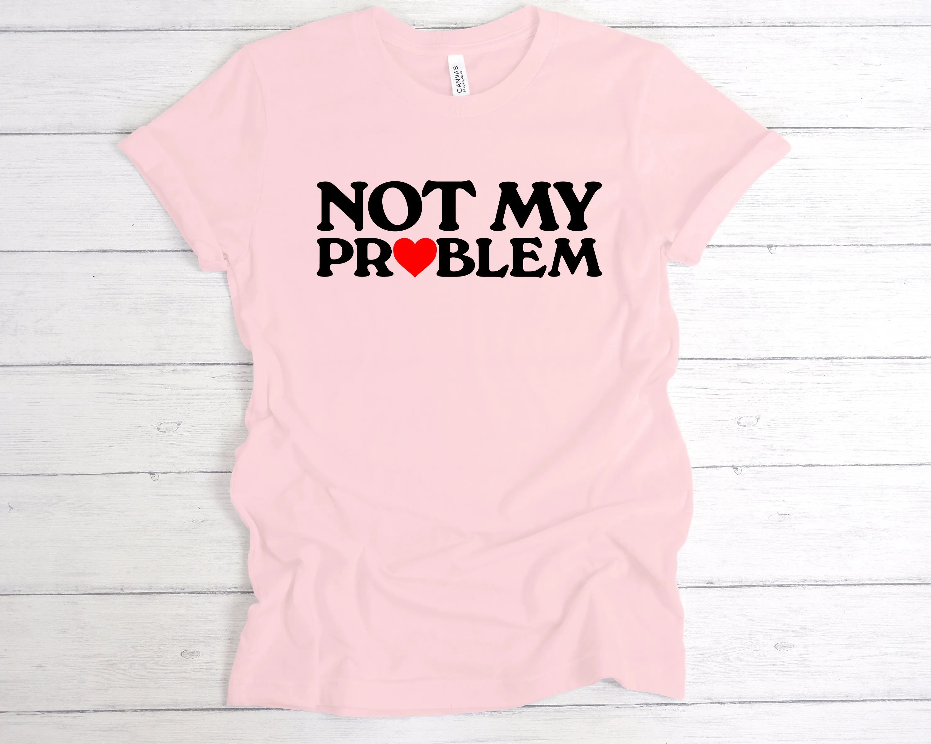 Not My Problem T-Shirt