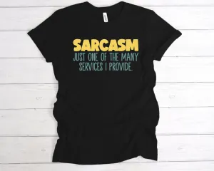 Sarcasm Just One Of The Services I Provide T-Shirt