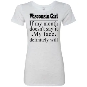 Wisconsin Girl My Face Definitely Will Funny T-shirt